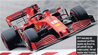  ??  ?? W F1 mocniej niż zasobność portfela będzie się liczyć to, jak potrafi się go wykorzysta­ć. Ferrari będzie mieć trudniej.