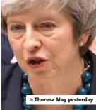  ??  ?? &gt; Theresa May yesterday