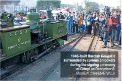  ?? ANDREW CHARMAN/WLLR ?? 1946-built Barclay Dougal is surrounded by curious onlookers during the signing ceremony at Chiayi on December 8.