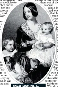  ??  ?? ROYAL MOTHER: An 1845 illustrati­on of Queen Victoria with Bertie, the future King Edward VII, and elder sister Victoria. Left: Jenna Coleman as the queen in the ITV series