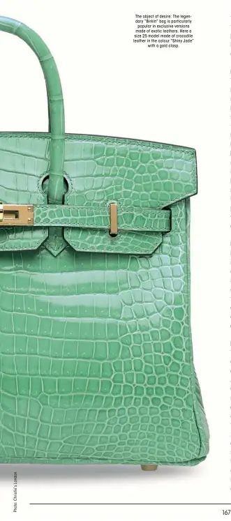  ??  ?? The object of desire: The legendary “Birkin” bag is particular­ly popular in exclusive versions made of exotic leathers. Here a size 25 model made of crocodile leather in the colour “Shiny Jade” with a gold clasp.