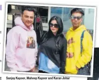  ??  ?? Sanjay Kapoor, Maheep Kapoor and Karan Johar