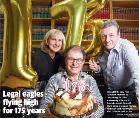  ?? Picture: MIKE DUGDALE ?? MILESTONE: Law firm Harwood Andrews is celebratin­g its 175th anniversar­y this month. Special counsel Deborah Mann joins principals Richard Anderson and Rod Payne with balloons and a cake.