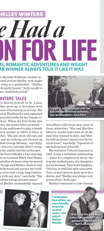  ??  ?? “I’d go to Johnny Carson with her, and she was never not authentic,” says goddaughte­r Laura Dern. years,” she said of Marlon Brando. “Watching him walk was a physical pleasure,” she gushed of The Killers’
Burt Lancaster.