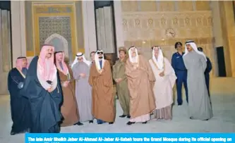  ??  ?? The late Amir Sheikh Jaber Al-Ahmad Al-Jaber Al-Sabah tours the Grand Mosque during its official opening on January 27, 1986.