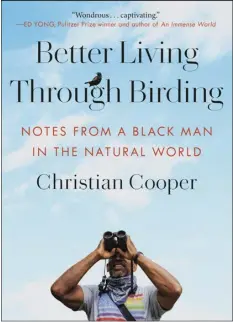  ?? RANDOM HOUSE VIA AP ?? This image released by Random House shows cover art for “Better Living Through Birding: Notes From a Black Man in the Natural World” by Christian Cooper.