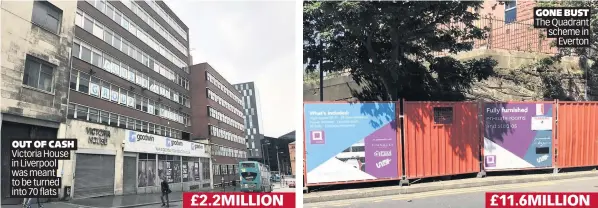  ??  ?? OUT OF CASH Victoria House in Liverpool was meant to be turned into 70 flats £2.2MILLION GONE BUST The Quadrant scheme in Everton £11.6MILLION