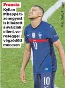  ??  ?? Francia
Kylian
Mbappé ti
zenegyest
is hibázott
a svájciak
elleni, ve
reséggel
végződött
meccsen