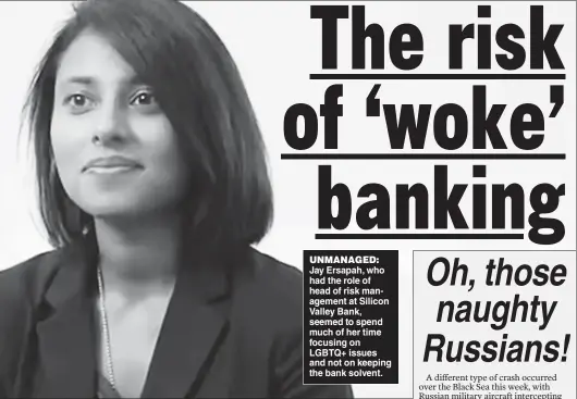  ?? ?? UNMANAGED: Jay Ersapah, who had the role of head of risk management at Silicon Valley Bank, seemed to spend much of her time focusing on LGBTQ+ issues and not on keeping the bank solvent.