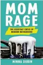  ?? ?? MOM RAGE: THE EVERYDAY CRISIS OF MODERN MOTHERHOOD