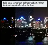  ??  ?? Night photo comparison - on the left is the M20, then the Umidigi, and the Note8 on the right.