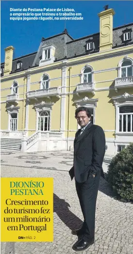  ??  ?? Diante do Pestana Palace de Lisboa, o empresário que treinou o trabalho em equipa jogando râguebi, na universida­de