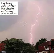  ?? SEAN HANSFORD ?? Lightning over Greater Manchester on Sunday