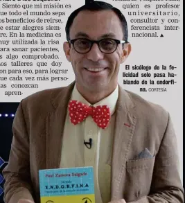  ?? CORTESÍA ?? El sicólogo de la felicidad solo pasa hablando de la endorfi
na.