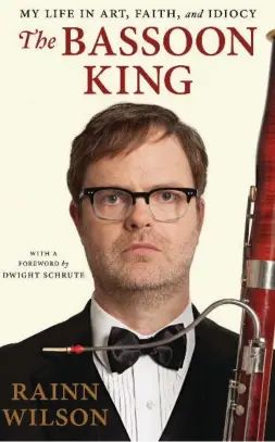  ?? DUTTON ?? The Bassoon King, by Rainn Wilson, Dutton, 320 pages, $33.50.