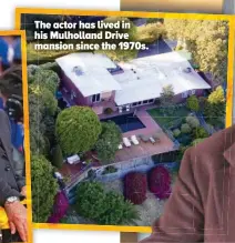  ?? ?? The actor has lived in his Mulholland Drive mansion since the 1970s.