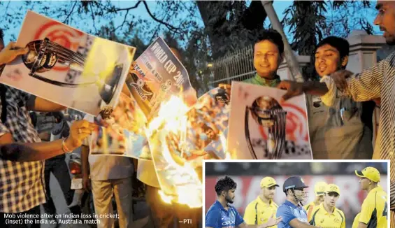  ??  ?? Mob violence after an Indian loss in cricket; ( inset) the India vs. Australia match