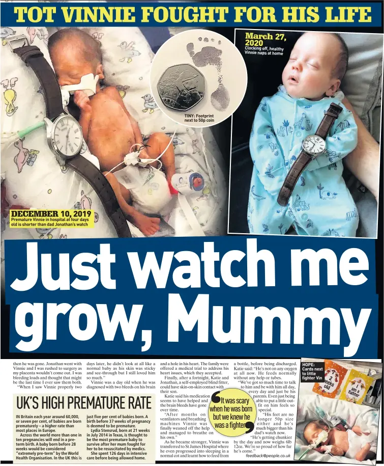  ??  ?? DECEMBER
Premature Vinnie in hospital at four days old is shorter than dad Jonathan’s watch
TINY: Footprint next to 50p coin
March Clocking off, healthy Vinnie naps at home
HOPE: Cards next to little fighter Vin