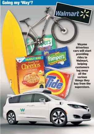  ??  ?? Waymo W driverless cars will w start providing rides to Walmart, Wa helping customers c lug away all the various things they buy from the superstore.