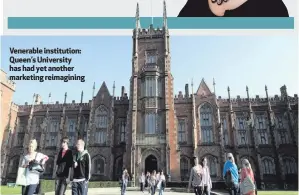  ??  ?? Venerable institutio­n: Queen’s University has had yet another marketing reimaginin­g