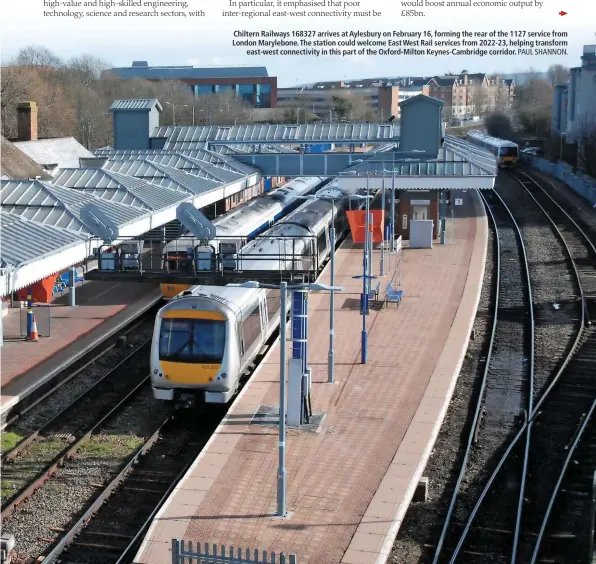  ?? PAUL SHANNON. ?? Chiltern Railways 168327 arrives at Aylesbury on February 16, forming the rear of the 1127 service from London Marylebone. The station could welcome East West Rail services from 2022-23, helping transform east-west connectivi­ty in this part of the Oxford-Milton Keynes-Cambridge corridor.