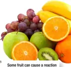  ??  ?? Some fruit can cause a reaction