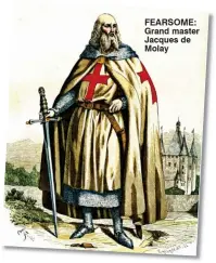  ??  ?? Fearsome: Grand master Jacques de molay