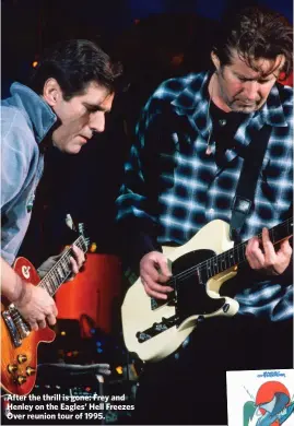 ??  ?? After the thrill is gone: Frey and Henley on the Eagles’ Hell Freezes Over reunion tour of 1995.