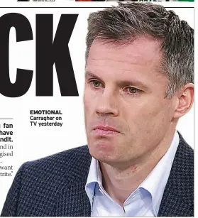  ??  ?? EMOTIONAL Carragher on TV yesterday