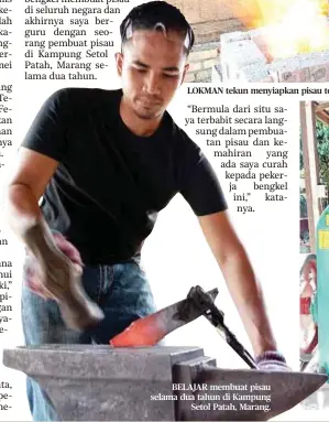  ?? ?? LOKMAN tekun menyiapkan pisau tempahan pelanggan.
BELAJAR membuat pisau selama dua tahun di Kampung Setol Patah, Marang.