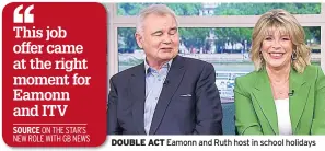  ?? ?? DOUBLE ACT Eamonn and Ruth host in school holidays