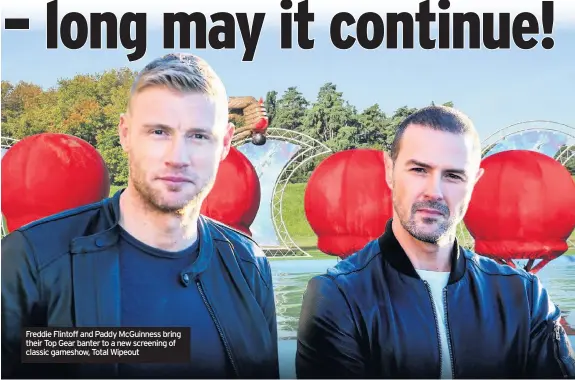  ??  ?? Freddie Flintoff and Paddy McGuinness bring their Top Gear banter to a new screening of classic gameshow, Total Wipeout