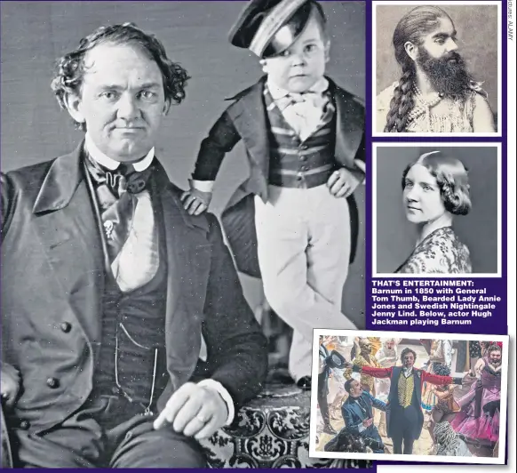  ??  ?? THAT’S ENTERTAINM­ENT: Barnum in 1850 with General Tom Thumb, Bearded Lady Annie Jones and Swedish Nightingal­e Jenny Lind. Below, actor Hugh Jackman playing Barnum