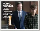  ??  ?? MORAL DILEMMA: Bryan Cranston as Michael Desiato