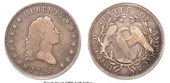  ?? (Images courtesy Heritage.) ?? Small Head 1795 half dollar.