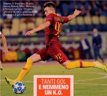  ??  ?? Stephan El Shaarawy, 26 anni, Genoa, Padova, Milan, Monaco e Roma in carriera: 123 gare ufficiali e 36 reti in gialloross­o, 23 presenze e 3 gol in Nazionale AP