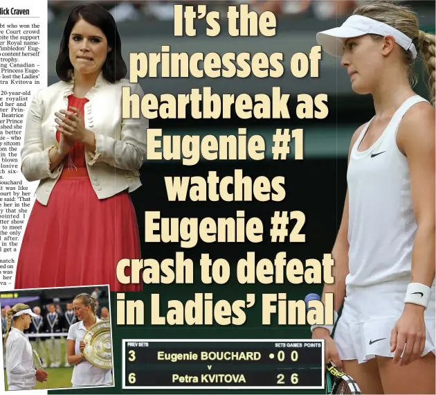  ??  ?? CONSOLATIO­N PRIZE: Eugenie Bouchard took the runner’s-up plate after losing to Petra Kvitova in straight sets. She said it was ‘crazy’ the Princess, left, cheered her on