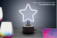  ??  ?? Neon star table lamp, £ 35hurnandh­urn. com