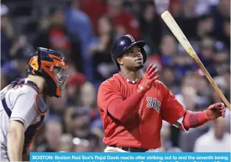  ??  ?? BOSTON: Boston Red Sox’s Rajai Davis reacts after striking out to end the seventh inning of a baseball game against the Houston Astros at Fenway Park in Boston, Friday.— AP