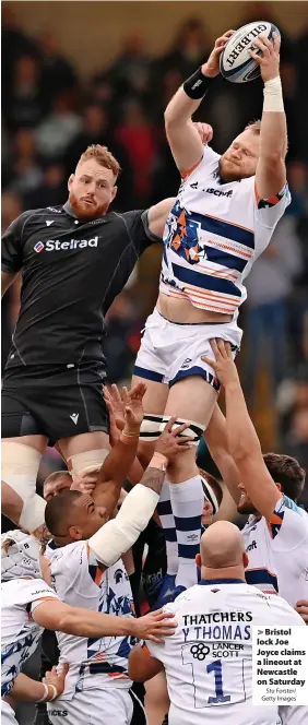  ?? Stu Forster/ Getty Images ?? > Bristol lock Joe Joyce claims a lineout at Newcastle on Saturday