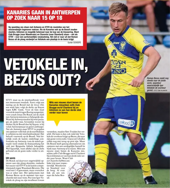  ?? FOTO TOM PALMAERS ?? Roman Bezus zoekt nog steeds naar de juiste vorm, waardoor waarschijn­lijk Igor Vetokele de voorkeur geniet.