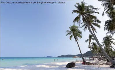  ??  ?? Phu Quoc, nuova destinazio­ne per Bangkok Airways in Vietnam