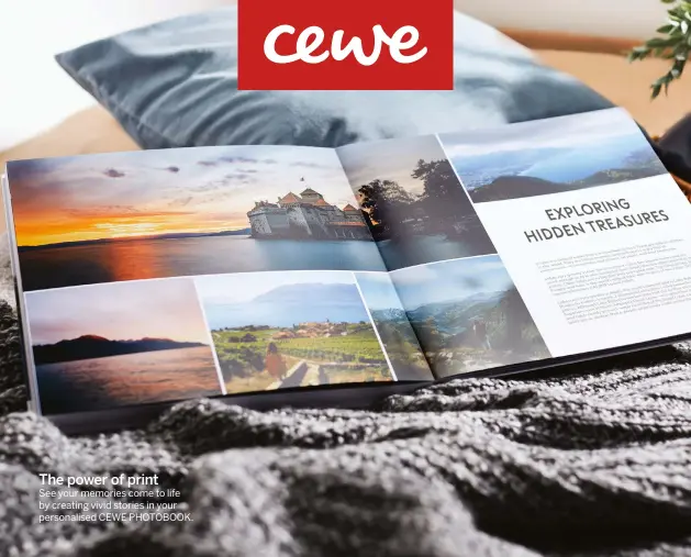  ??  ?? The power of print
See your memories come to life by creating vivid stories in your personalis­ed CEWE PHOTOBOOK.