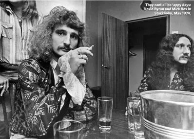  ??  ?? They cant all be ‘appy days: David Byron and Mick Box in Stockholm, May 1974.