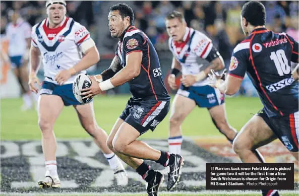  ?? Photo: Photosport ?? If Warriors back rower Feleti Mateo is picked for game two it will be the first time a New South Welshman is chosen for Origin from Mt Smart Stadium.