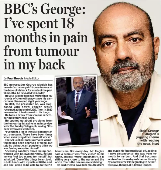  ?? ?? Stoic: George Alagiah is juggling chemo with reading the news, inset