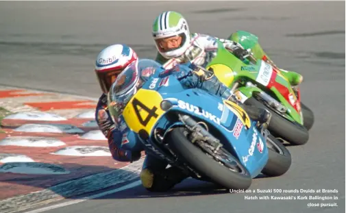  ??  ?? Uncini on a Suzuki 500 rounds Druids at Brands Hatch with Kawasaki's Kork Ballington in close pursuit.