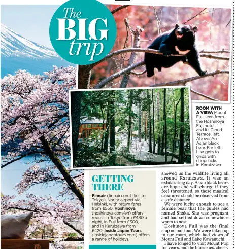  ??  ?? ROOM WITHA VIEW: Mount Fuji seen from the Hoshinoya Fuji hotel and its Cloud Terrace, left. Above: An Asian black bear. Far left: Lisa gets to grips with chopsticks in Karuizawa