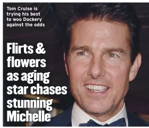  ??  ?? Tom Cruise is trying his best to woo Dockery against the odds