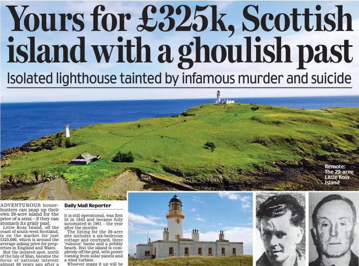  ??  ?? Horrible history: The lighthouse keeper was murdered Killer: Robert Dickson Remote: The 29-acre Little Ross Island Victim: Hugh Clark